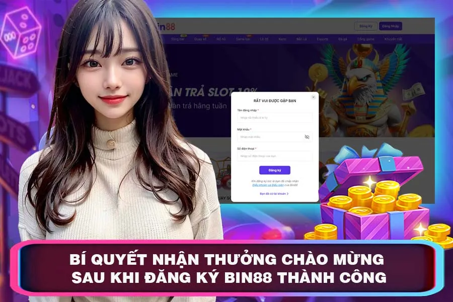 Bí Quyết Nhận Thưởng Chào Mừng Sau Khi Đăng Ký Bin88 Thành Công