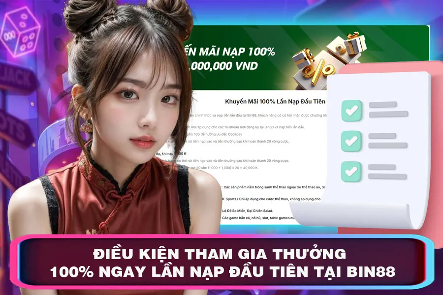 Điều Kiện Tham Gia Thưởng 100% Ngay Lần Nạp Đầu Tiên Tại Bin88