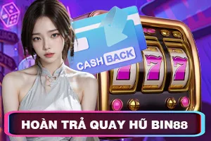 Hoàn Trả Quay Hũ Bin88