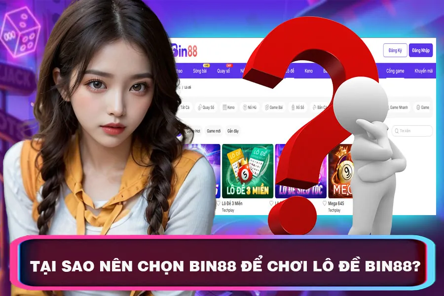 Tại Sao Nên Chọn Chơi Lô Đề Bin88